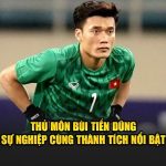 Thủ Môn Bùi Tiến Dũng - Sự Nghiệp Cùng Thành Tích Nổi Bật